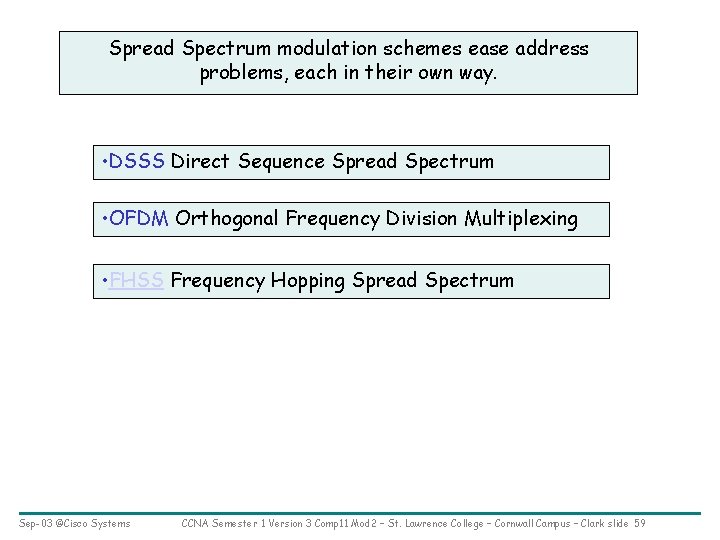 Spread Spectrum modulation schemes ease address problems, each in their own way. • DSSS