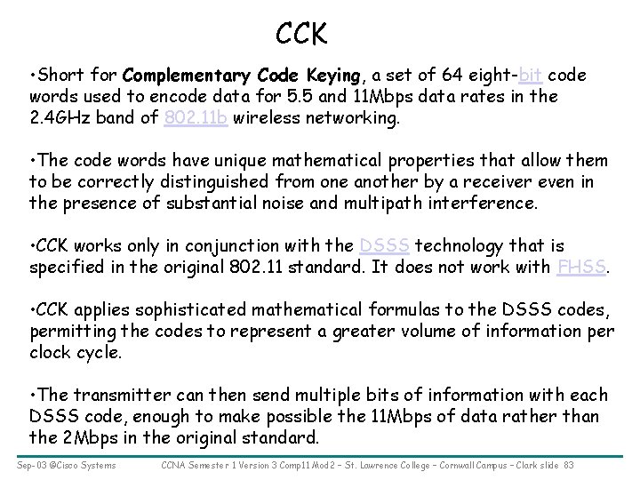 CCK • Short for Complementary Code Keying, a set of 64 eight-bit code words