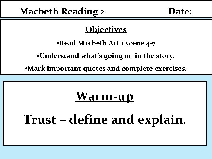 Macbeth Reading 2 Date: Objectives • Read Macbeth Act 1 scene 4 -7 •