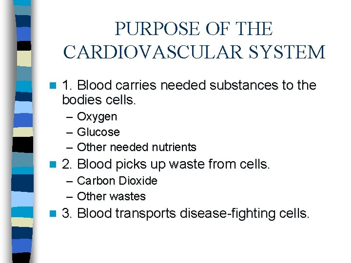 PURPOSE OF THE CARDIOVASCULAR SYSTEM n 1. Blood carries needed substances to the bodies