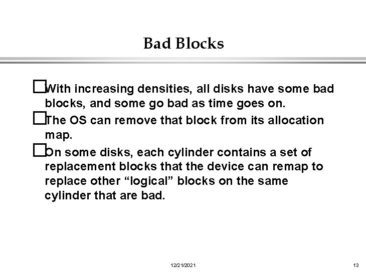 Bad Blocks �With increasing densities, all disks have some bad blocks, and some go