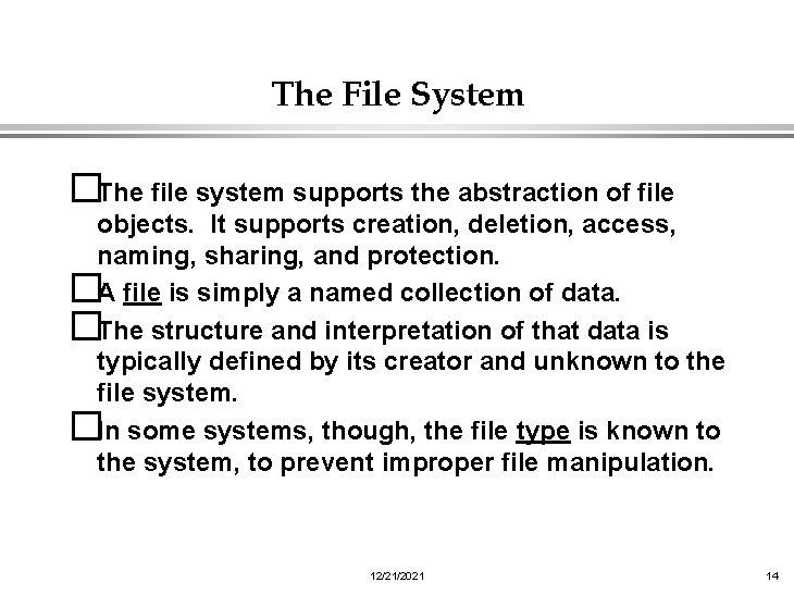 The File System �The file system supports the abstraction of file objects. It supports