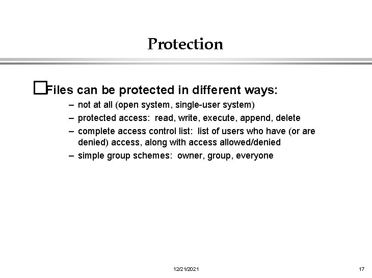 Protection �Files can be protected in different ways: – not at all (open system,
