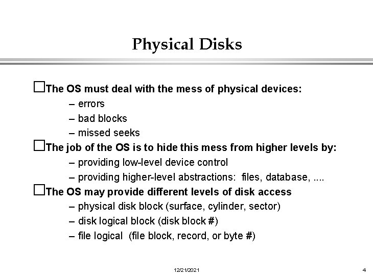 Physical Disks �The OS must deal with the mess of physical devices: – errors