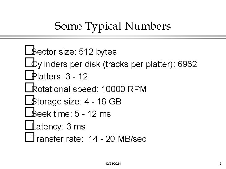 Some Typical Numbers �Sector size: 512 bytes �Cylinders per disk (tracks per platter): 6962