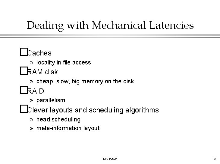 Dealing with Mechanical Latencies �Caches » locality in file access �RAM disk » cheap,
