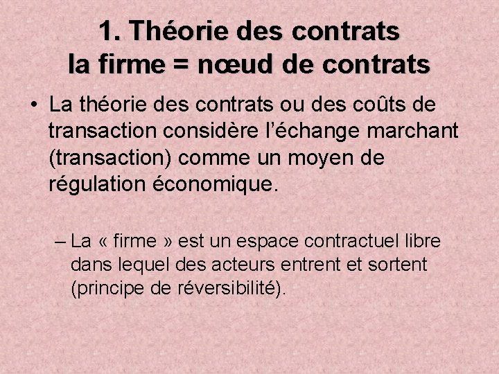 1. Théorie des contrats la firme = nœud de contrats • La théorie des