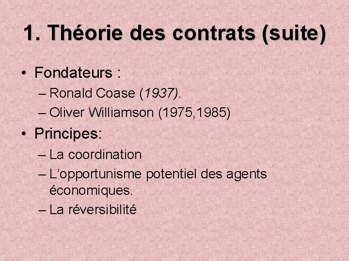 1. Théorie des contrats (suite) • Fondateurs : – Ronald Coase (1937). – Oliver