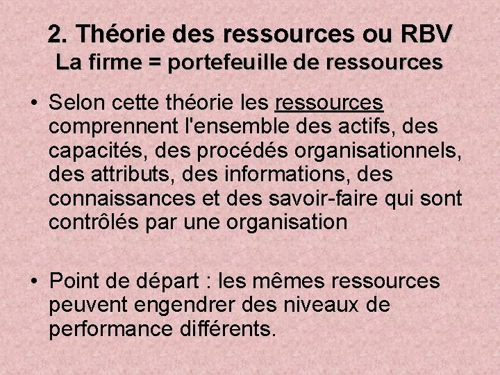 2. Théorie des ressources ou RBV La firme = portefeuille de ressources • Selon