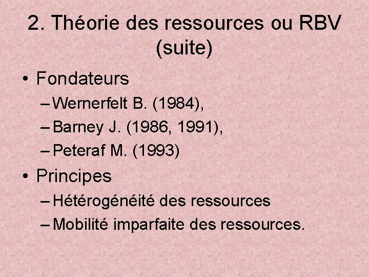 2. Théorie des ressources ou RBV (suite) • Fondateurs – Wernerfelt B. (1984), –