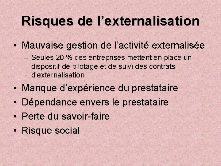 Risques de l’externalisation • Mauvaise gestion de l’activité externalisée – Seules 20 % des