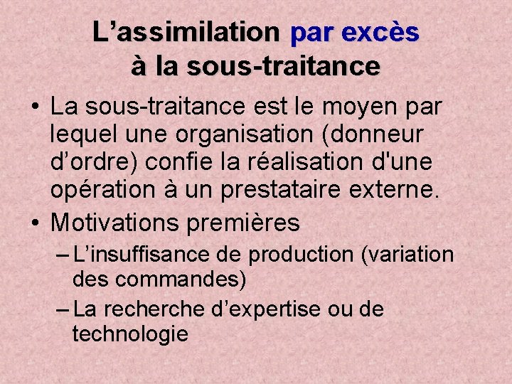L’assimilation par excès à la sous-traitance • La sous-traitance est le moyen par lequel