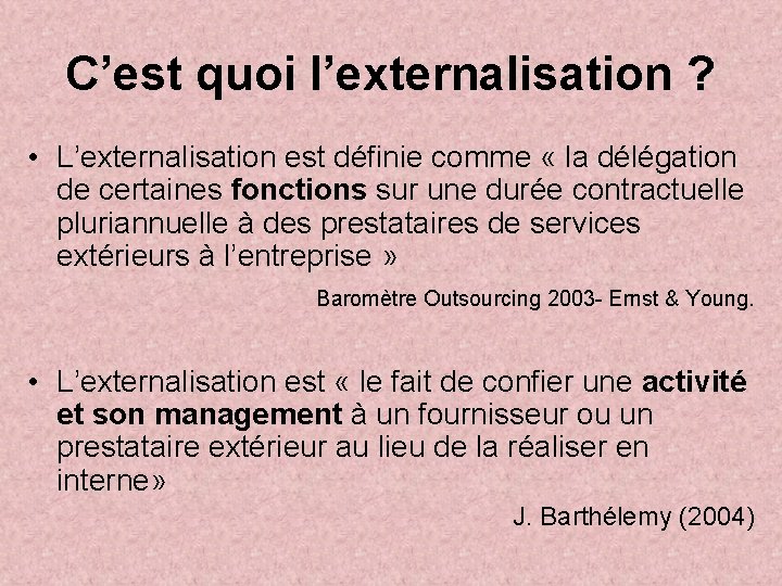 C’est quoi l’externalisation ? • L’externalisation est définie comme « la délégation de certaines