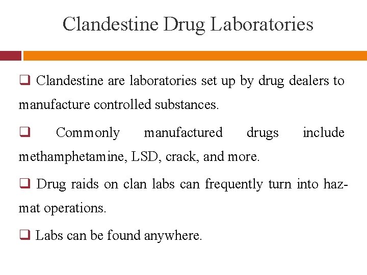 Clandestine Drug Laboratories q Clandestine are laboratories set up by drug dealers to manufacture
