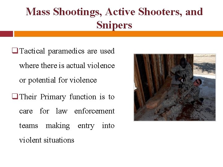 Mass Shootings, Active Shooters, and Snipers q Tactical paramedics are used where there is