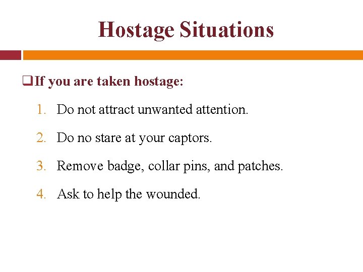 Hostage Situations q. If you are taken hostage: 1. Do not attract unwanted attention.