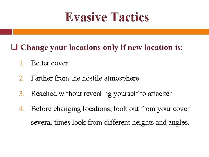 Evasive Tactics q Change your locations only if new location is: 1. Better cover