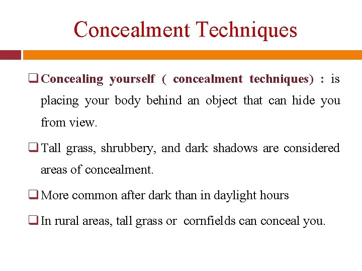 Concealment Techniques q Concealing yourself ( concealment techniques) : is placing your body behind