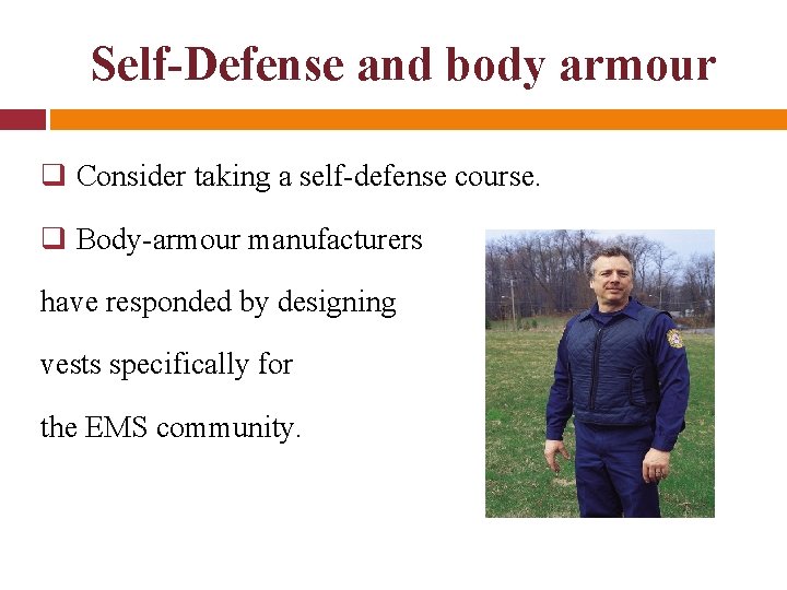 Self-Defense and body armour q Consider taking a self-defense course. q Body-armour manufacturers have