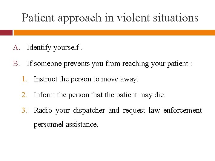 Patient approach in violent situations A. Identify yourself. B. If someone prevents you from