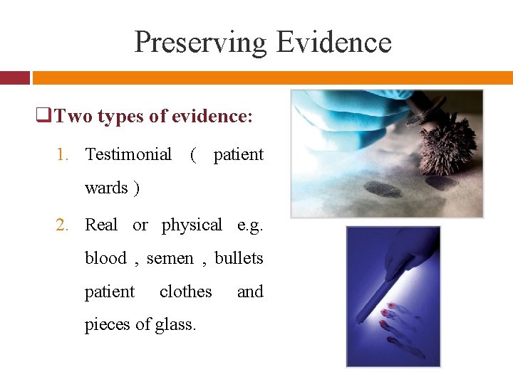 Preserving Evidence q. Two types of evidence: 1. Testimonial ( patient wards ) 2.