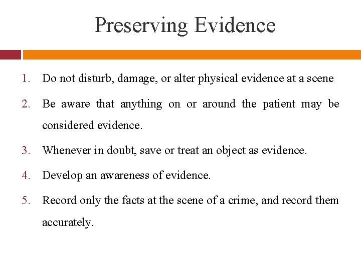 Preserving Evidence 1. Do not disturb, damage, or alter physical evidence at a scene