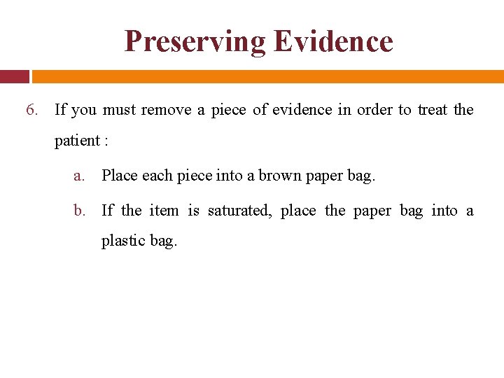 Preserving Evidence 6. If you must remove a piece of evidence in order to