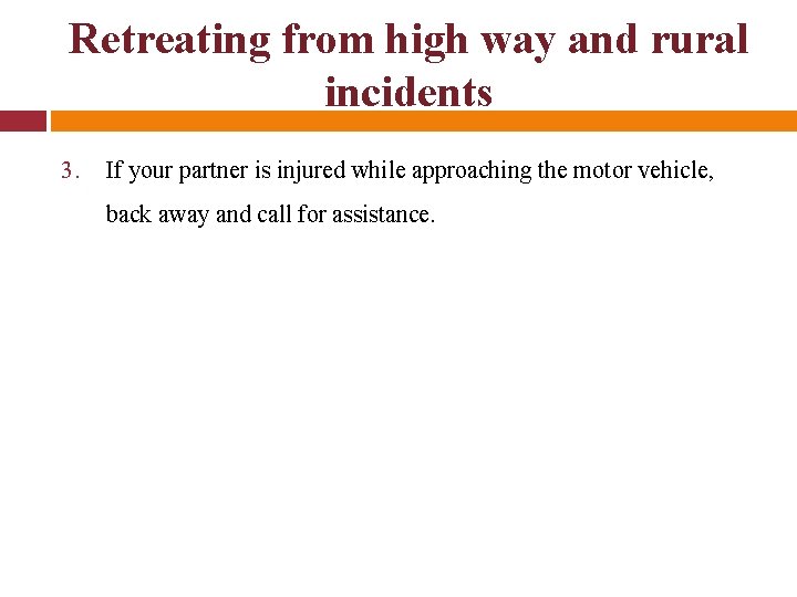 Retreating from high way and rural incidents 3. If your partner is injured while