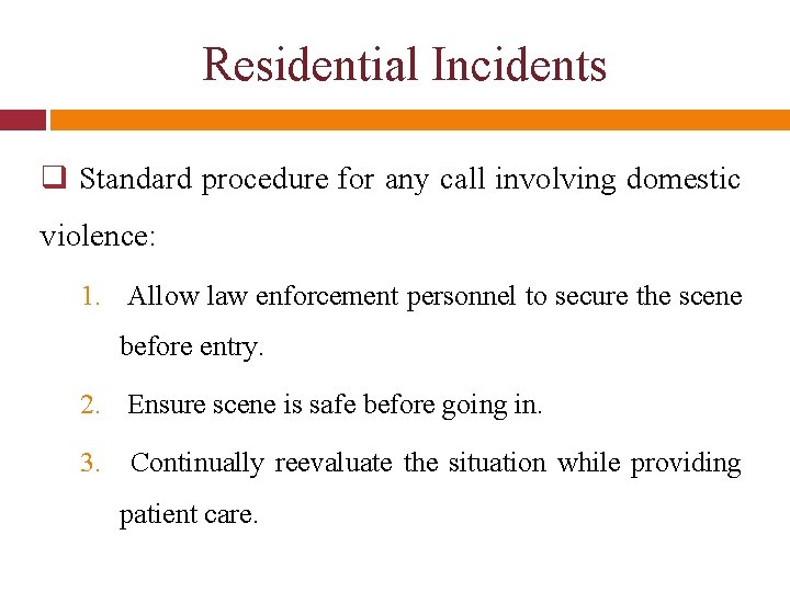 Residential Incidents q Standard procedure for any call involving domestic violence: 1. Allow law