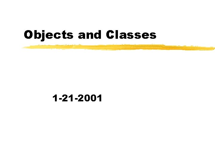 Objects and Classes 1 -21 -2001 