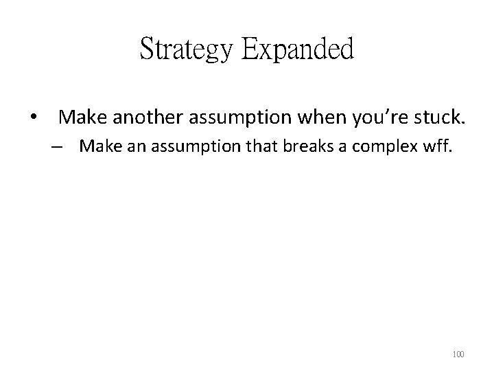 Strategy Expanded • Make another assumption when you’re stuck. – Make an assumption that