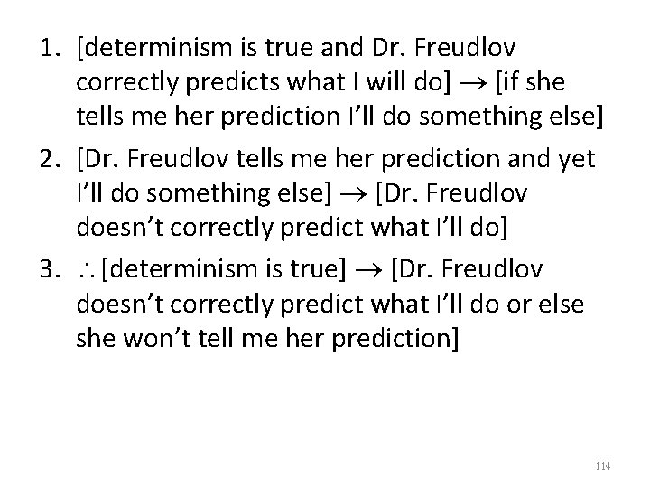 1. [determinism is true and Dr. Freudlov correctly predicts what I will do] [if
