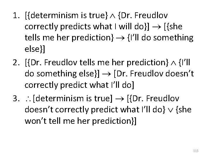 1. [{determinism is true} {Dr. Freudlov correctly predicts what I will do}] [{she tells