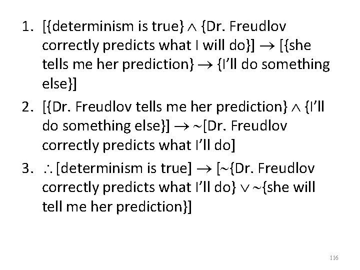 1. [{determinism is true} {Dr. Freudlov correctly predicts what I will do}] [{she tells