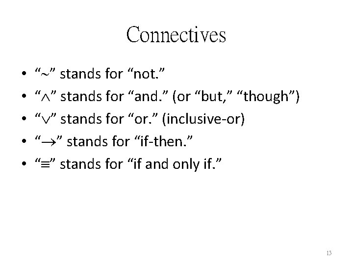 Connectives • • • “ ” stands for “not. ” “ ” stands for