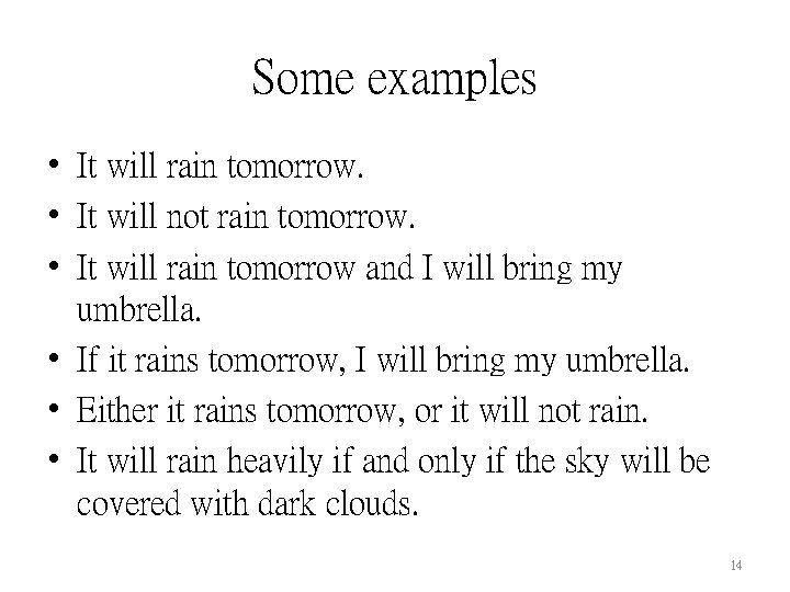 Some examples • It will rain tomorrow. • It will not rain tomorrow. •