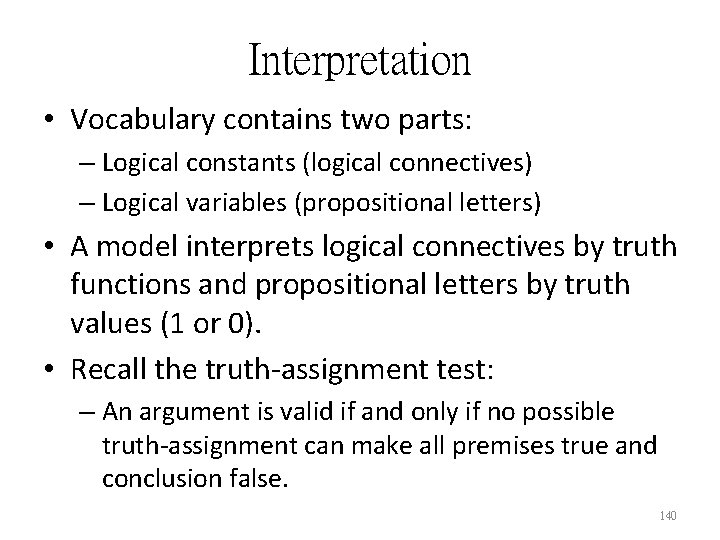 Interpretation • Vocabulary contains two parts: – Logical constants (logical connectives) – Logical variables