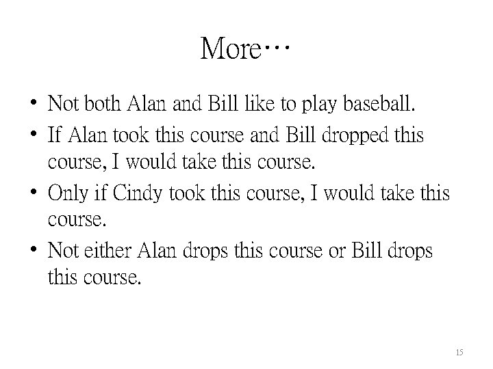 More… • Not both Alan and Bill like to play baseball. • If Alan