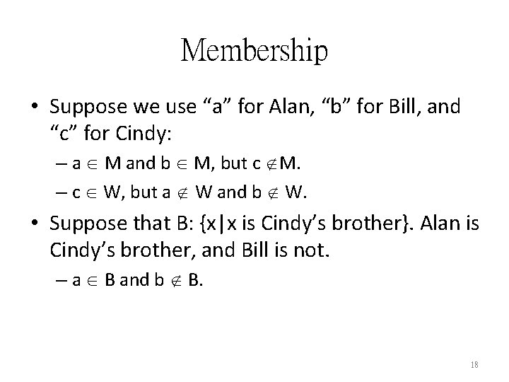 Membership • Suppose we use “a” for Alan, “b” for Bill, and “c” for