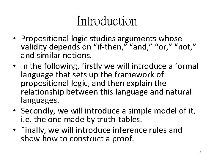 Introduction • Propositional logic studies arguments whose validity depends on “if-then, ” “and, ”