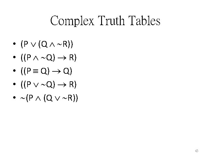 Complex Truth Tables • • • (P (Q R)) ((P Q) R) ((P Q)