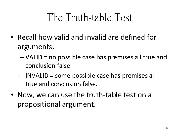 The Truth-table Test • Recall how valid and invalid are defined for arguments: –