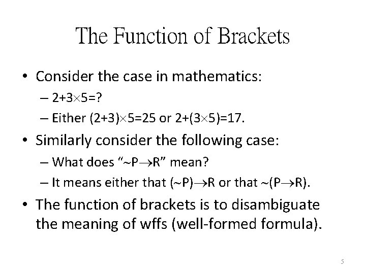 The Function of Brackets • Consider the case in mathematics: – 2+3 5=? –