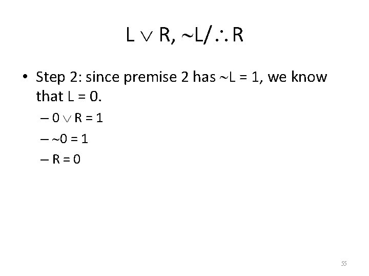 L R, L/ R • Step 2: since premise 2 has L = 1,