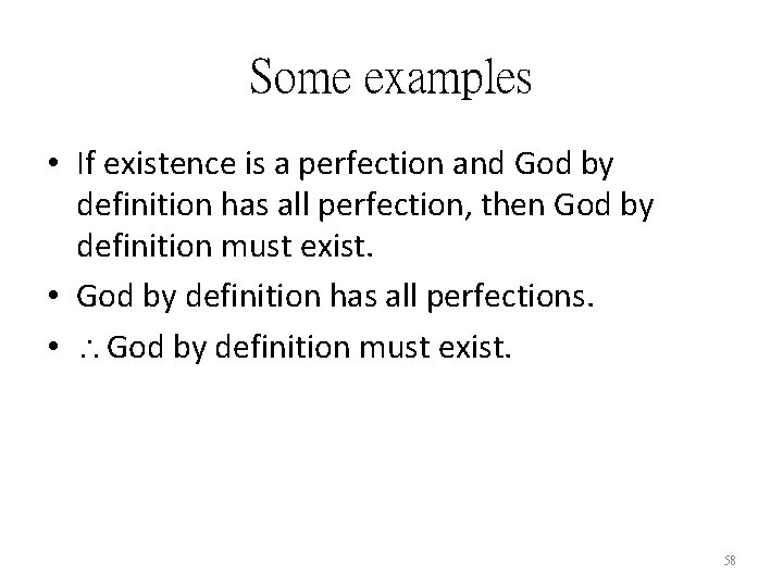 Some examples • If existence is a perfection and God by definition has all