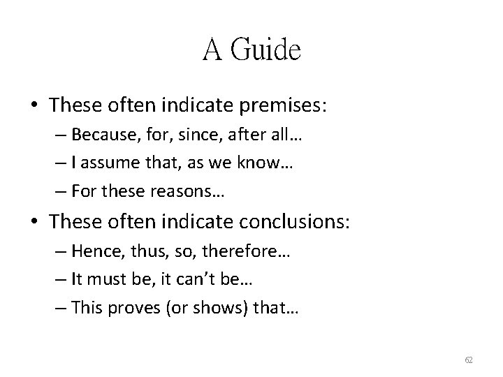 A Guide • These often indicate premises: – Because, for, since, after all… –