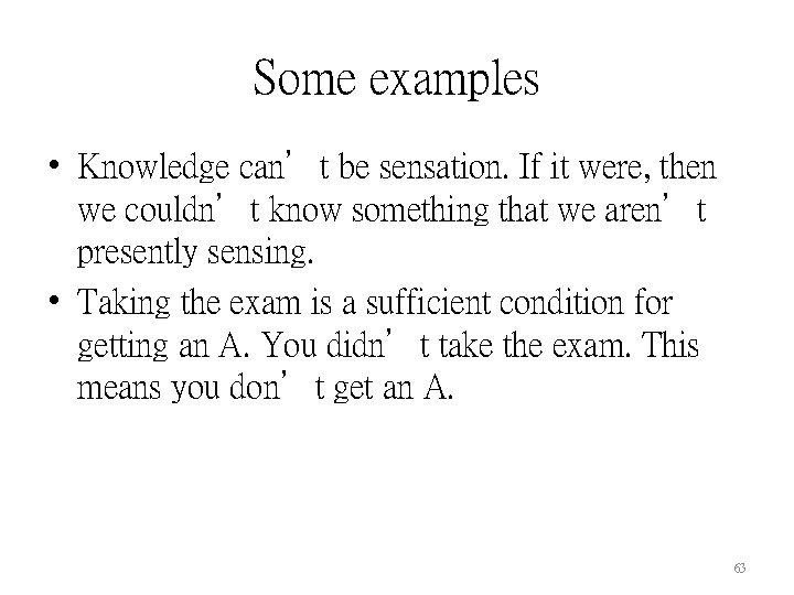 Some examples • Knowledge can’t be sensation. If it were, then we couldn’t know