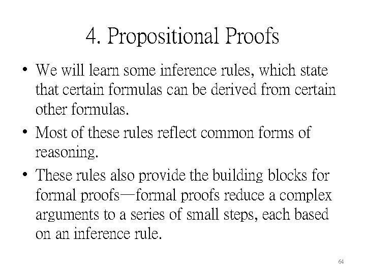 4. Propositional Proofs • We will learn some inference rules, which state that certain