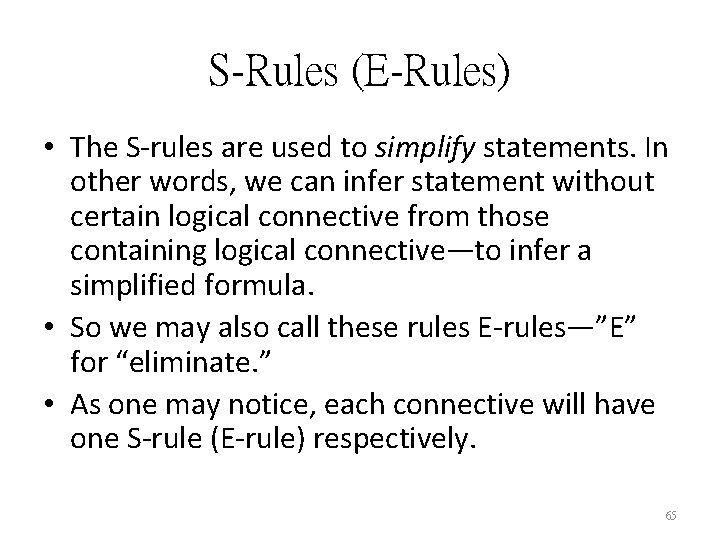 S-Rules (E-Rules) • The S-rules are used to simplify statements. In other words, we