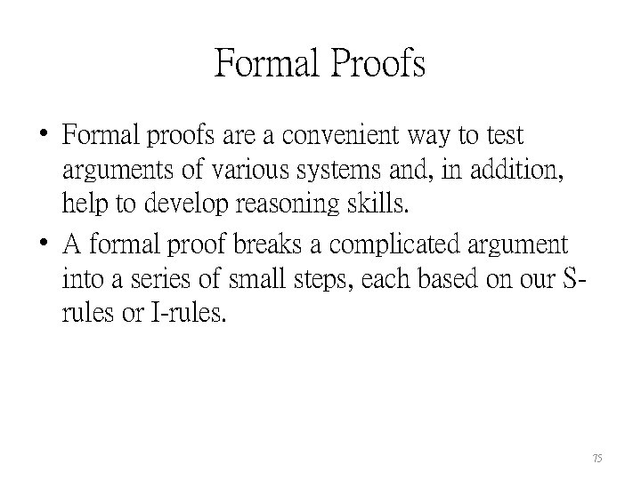 Formal Proofs • Formal proofs are a convenient way to test arguments of various